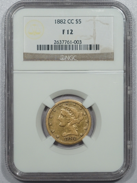 New Certified Coins 1882-CC $5 LIBERTY HEAD GOLD – NGC F-12 SCARCE DATE!