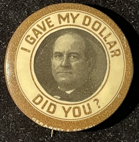 Pre-1920 1908 WILLIAM JENNINGS 1 1/4″ I GAVE MY DOLLAR-DID YOU? CAMPAIGN BUTTON-EXC COND!