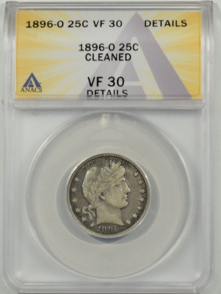 New Certified Coins 1896-O BARBER QUARTER ANACS VF-30 DETAILS, CLEANED, TOUGH DATE, NICE LOOK!