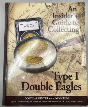 Numismatic Literature AN INSIDER’S GUIDE TO COLLECTING TYPE I DOUBLE EAGLES, WINTER & CRUM SOFT COVER
