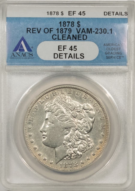 Morgan Dollars 1878 REV OF 79 VAM-230.1 CLEANED MORGAN DOLLAR – ANACS EF-45 DETAILS!
