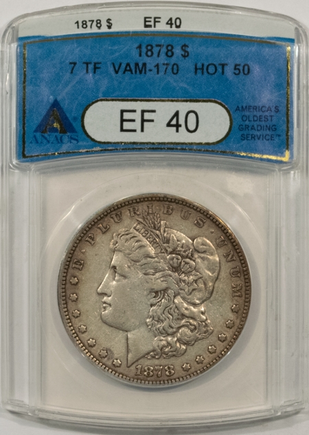 Morgan Dollars 1878 7TF MORGAN DOLLAR – VAM-170 HOT 50- ANACS EF-40