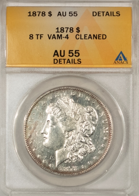 Morgan Dollars 1878 8TF MORGAN DOLLAR – VAM-4 ANACS AU-55 DETAILS CLEANED