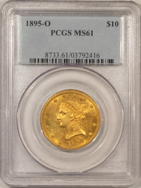 New Store Items 1895-O $10 LIBERTY HEAD GOLD – PCGS MS-61, FRESH FLASHY BU! BETTER DATE!