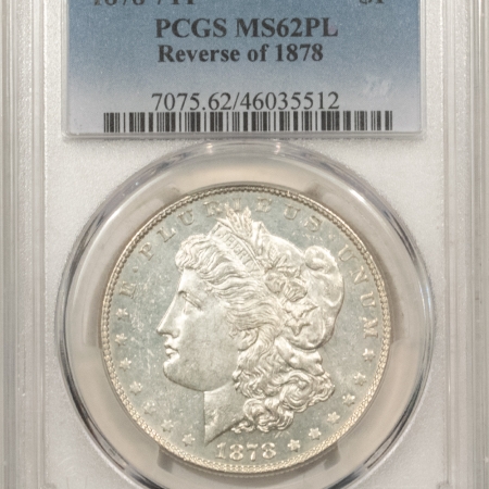 Morgan Dollars 1878 7TF MORGAN DOLLAR, REVERSE OF 1878 – PCGS MS-62 PL, NICE WHITE PROOFLIKE