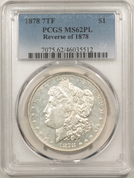 Morgan Dollars 1878 7TF MORGAN DOLLAR, REVERSE OF 1878 – PCGS MS-62 PL, NICE WHITE PROOFLIKE