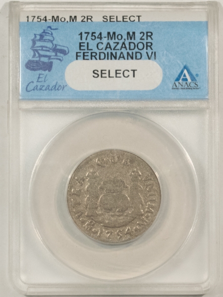 New Certified Coins MEXICO 1754-Mo,M 2 REALES, EL CAZADOR FERDINAND VI, ANACS CERTIFIED “SELECT”