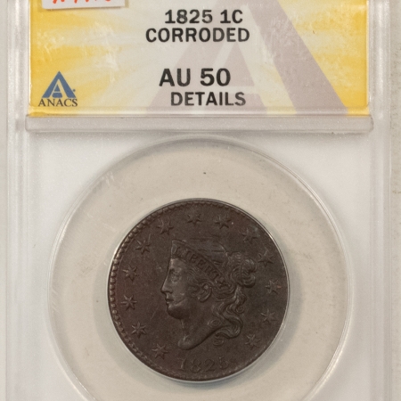 Coronet Head Large Cents 1825 CORONET HEAD LARGE CENT N-4, R-3 – ANACS AU-50 CORRODED, BUT STRONG DETAILS