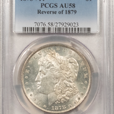 Morgan Dollars 1878 7TF MORGAN DOLLAR, REVERSE OF 1879 – PCGS AU-58, FRESH WHITE & LOOKS UNC