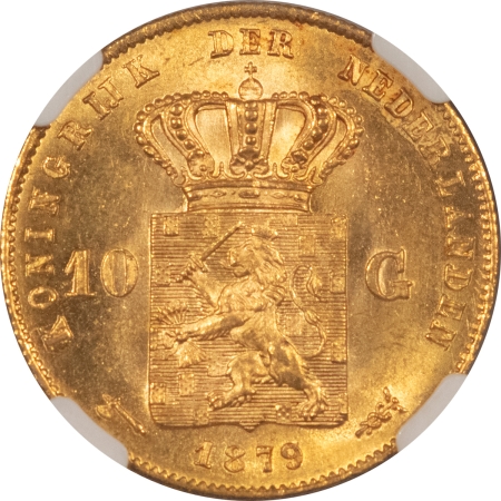 New Certified Coins 1879/7 NETHERLANDS 10 GULDEN GOLD, KM-106 – NGC MS-65, FRESH GEM! REALLY PRETTY!